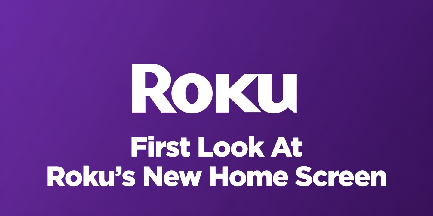 Roku is Testing Sweeping Home Screen Changes – Here is Everything We Know
